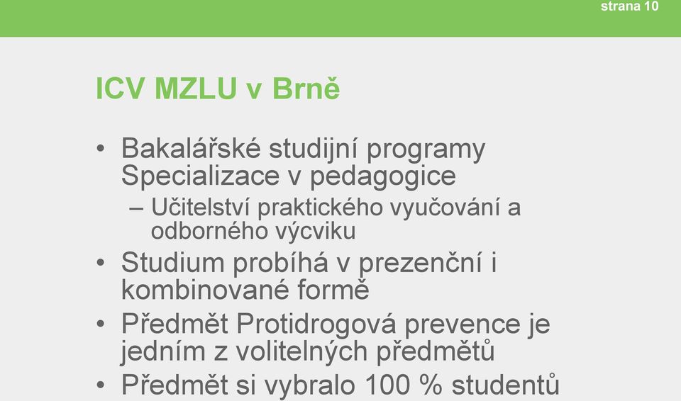 Studium probíhá v prezenční i kombinované formě Předmět Protidrogová