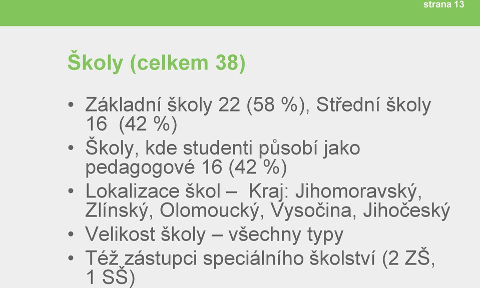 škol Kraj: Jihomoravský, Zlínský, Olomoucký, Vysočina, Jihočeský