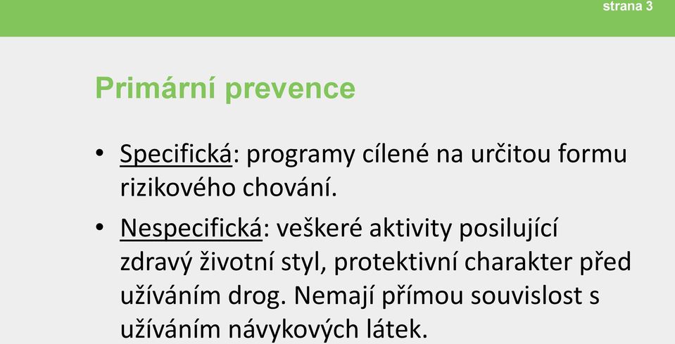 Nespecifická: veškeré aktivity posilující zdravý životní styl,