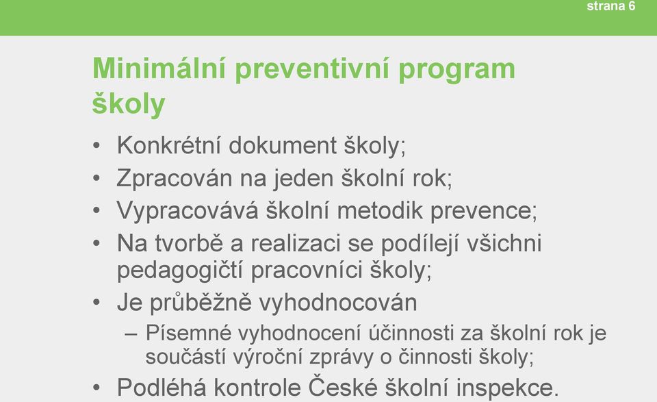 pedagogičtí pracovníci školy; Je průběžně vyhodnocován Písemné vyhodnocení účinnosti za