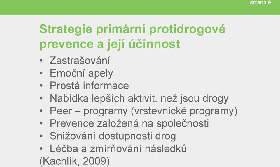 jsou drogy Peer programy (vrstevnické programy) Prevence založená na