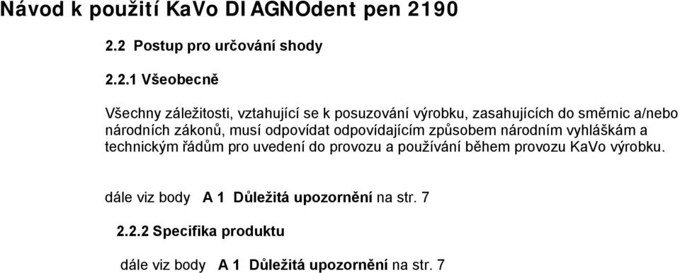 vyhláškám a technickým řádům pro uvedení do provozu a používání během provozu KaVo výrobku.