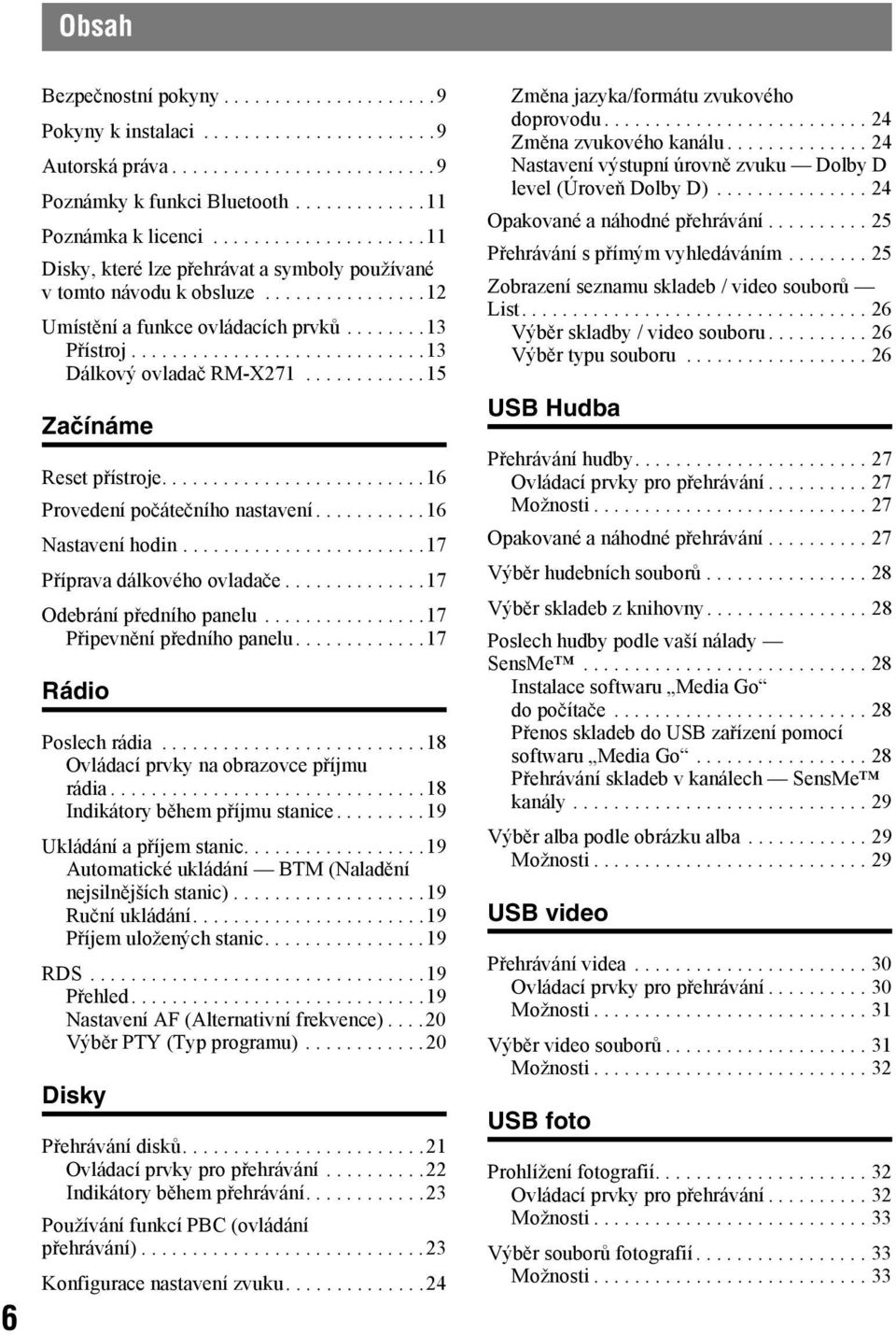 ...........15 Začínáme Reset přístroje..........................16 Provedení počátečního nastavení...........16 Nastavení hodin........................17 Příprava dálkového ovladače.