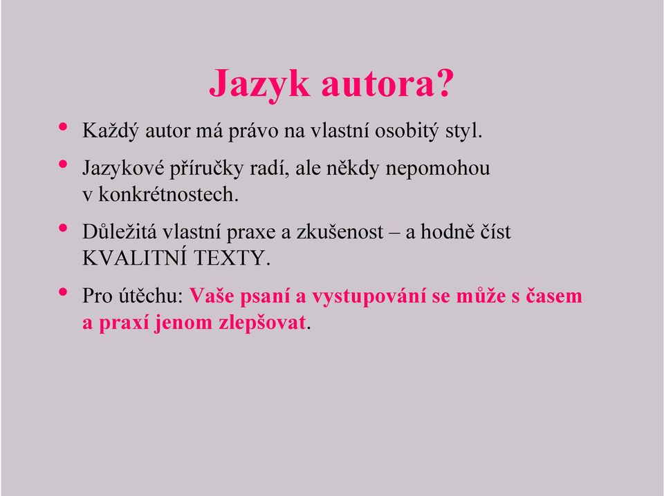 Důležitá vlastní praxe a zkušenost a hodně číst KVALITNÍ TEXTY.