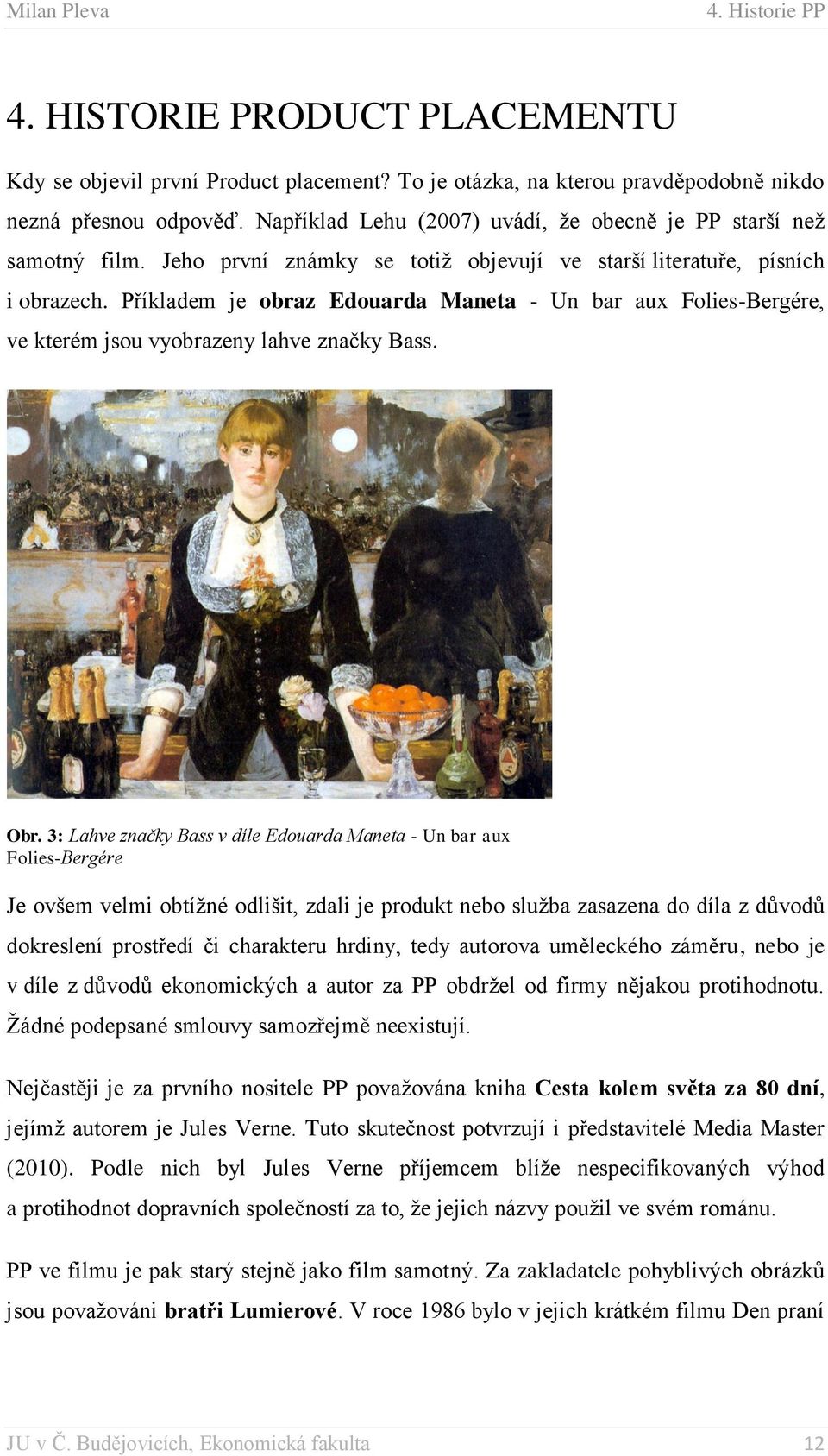 Příkladem je obraz Edouarda Maneta - Un bar aux Folies-Bergére, ve kterém jsou vyobrazeny lahve značky Bass. Obr.