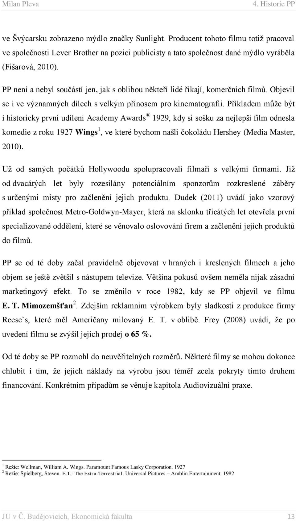 PP není a nebyl součástí jen, jak s oblibou někteří lidé říkají, komerčních filmů. Objevil se i ve významných dílech s velkým přínosem pro kinematografii.
