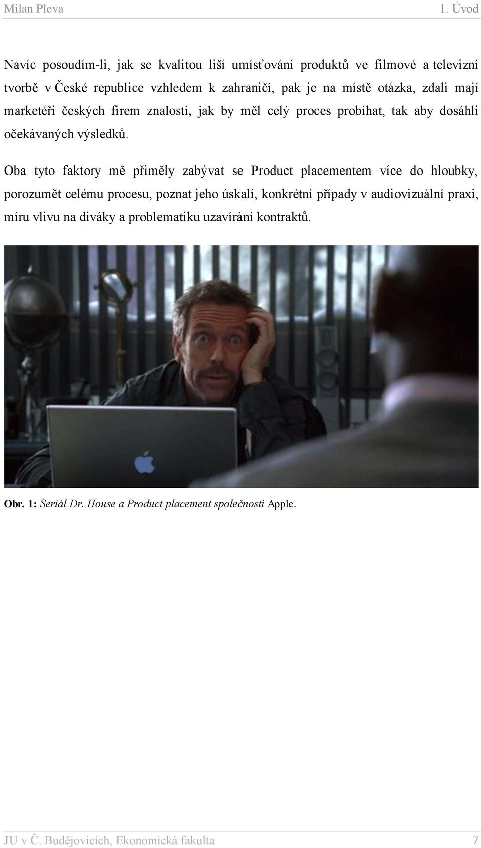 Oba tyto faktory mě přiměly zabývat se Product placementem více do hloubky, porozumět celému procesu, poznat jeho úskalí, konkrétní případy v