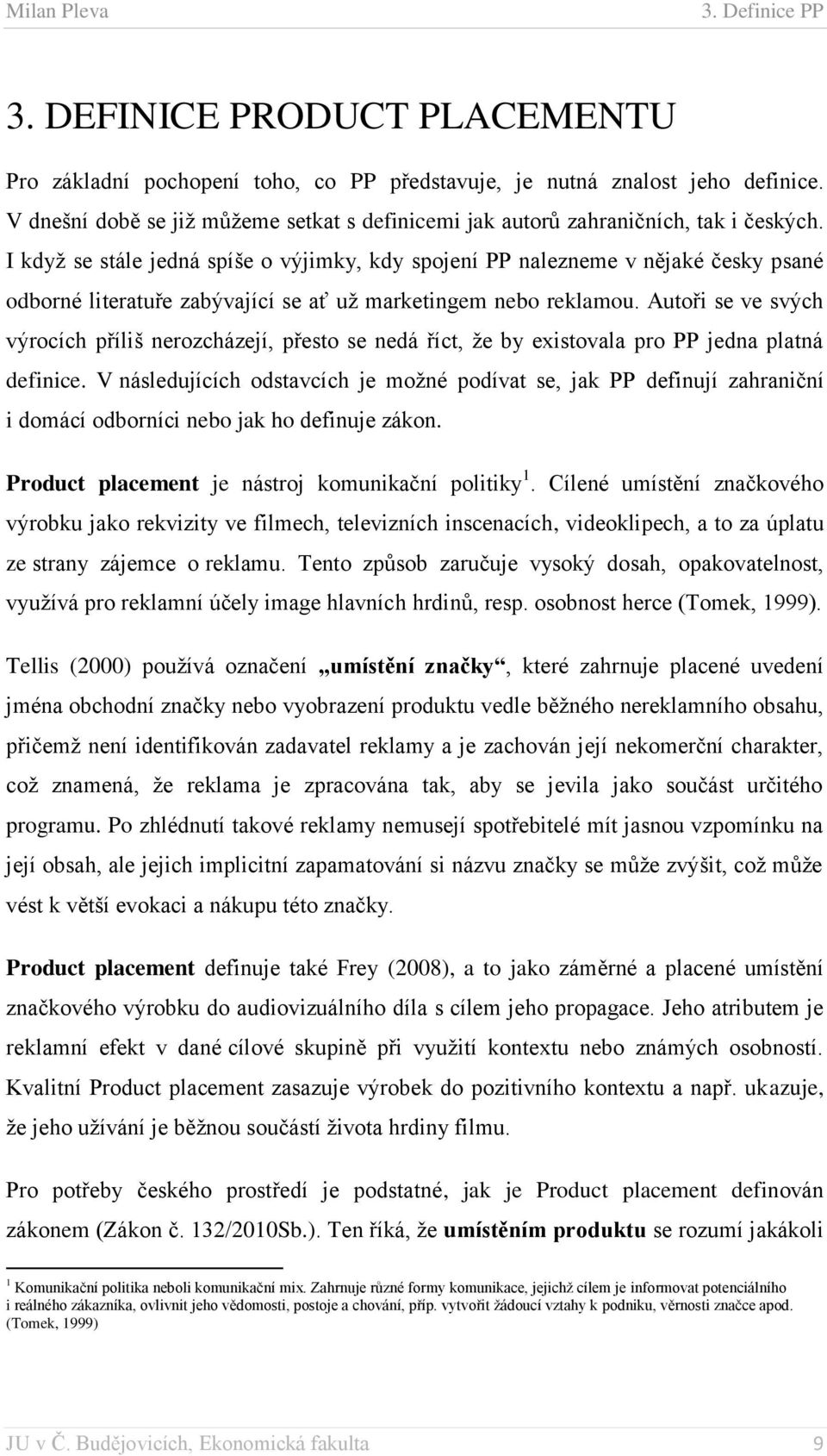 I když se stále jedná spíše o výjimky, kdy spojení PP nalezneme v nějaké česky psané odborné literatuře zabývající se ať už marketingem nebo reklamou.