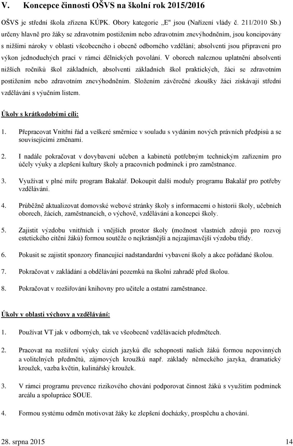 výkon jednoduchých prací v rámci dělnických povolání.