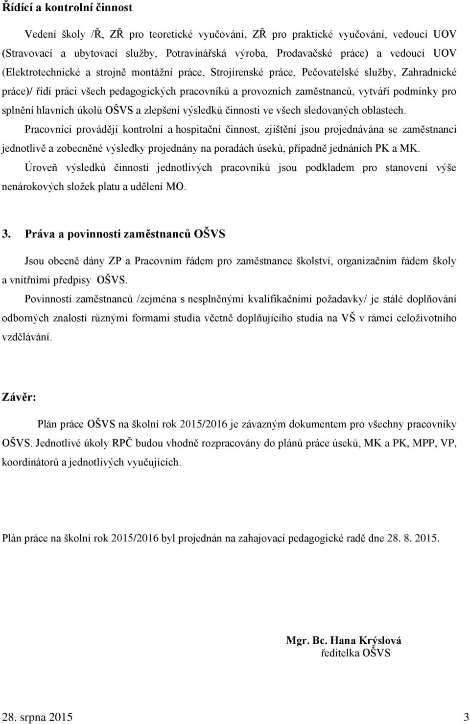 splnění hlavních úkolů OŠVS a zlepšení výsledků činnosti ve všech sledovaných oblastech.