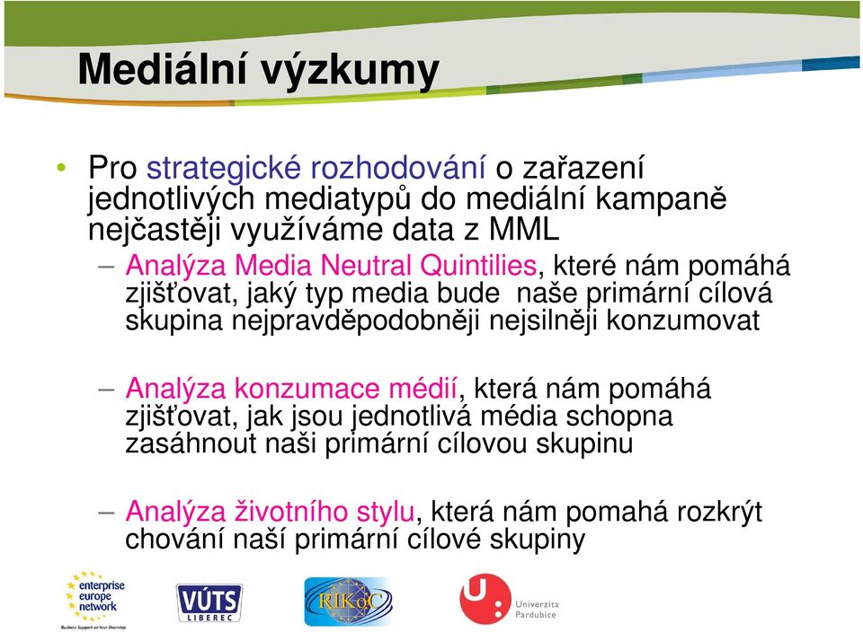 nejpravděpodobněji nejsilněji konzumovat Analýza konzumace médií, která nám pomáhá zjišťovat, jak jsou jednotlivá média