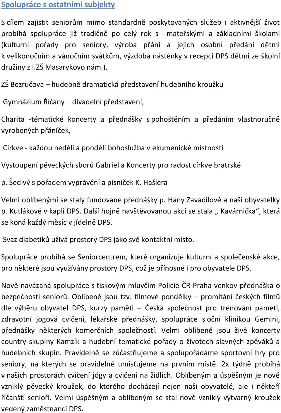 ), ZŠ Bezručova hudebně dramatická představení hudebního kroužku Gymnázium Říčany divadelní představení, Charita -tématické koncerty a přednášky s pohoštěním a předáním vlastnoručně vyrobených