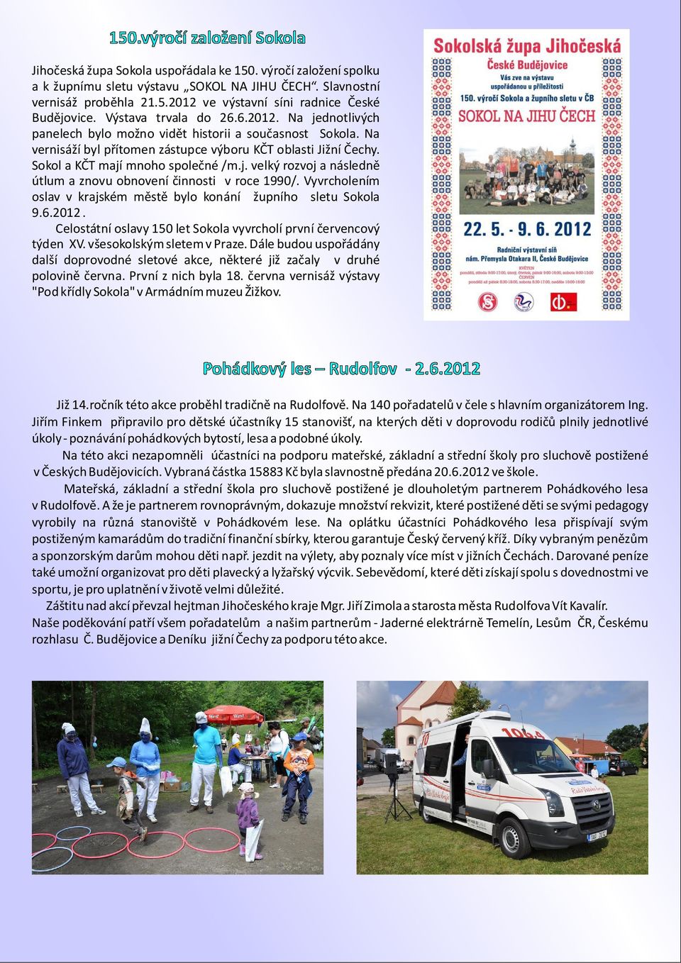 Sokol a KČT mají mnoho společné /m.j. velký rozvoj a následně útlum a znovu obnovení činnosti v roce 1990/. Vyvrcholením oslav v krajském městě bylo konání župního sletu Sokola 9.6.2012.