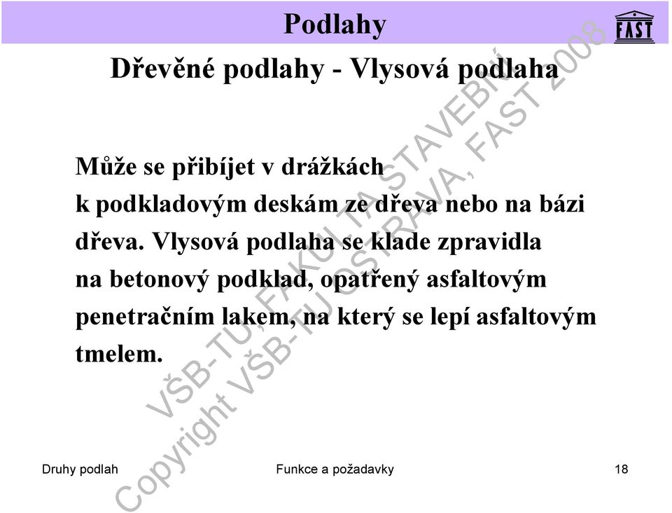 Vlysová podlaha se klade zpravidla na betonový podklad, opatřený