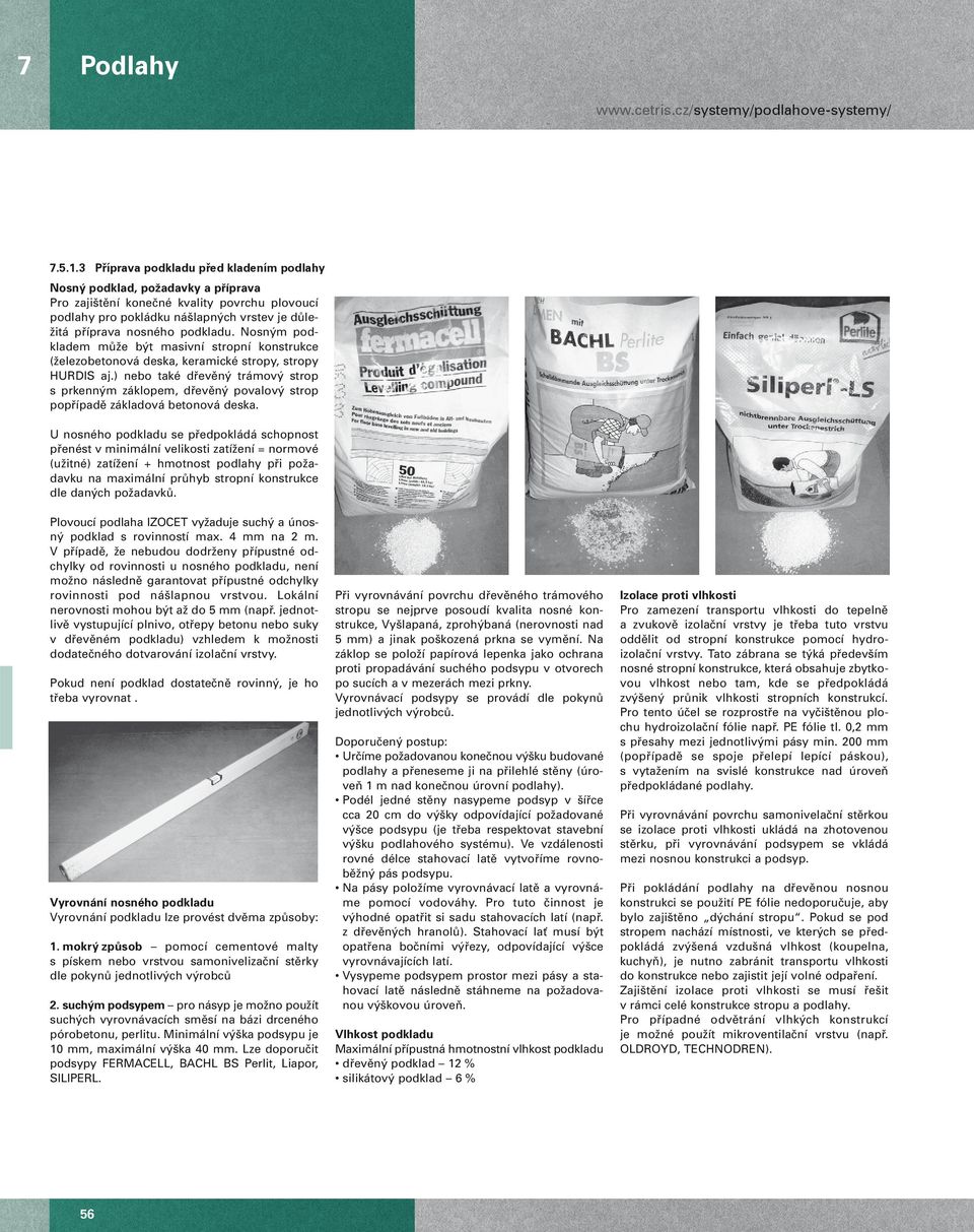 podkladu. Nosn m podkladem mûïe b t masivní stropní konstrukce (Ïelezobetonová deska, keramické stropy, stropy HURDIS aj.