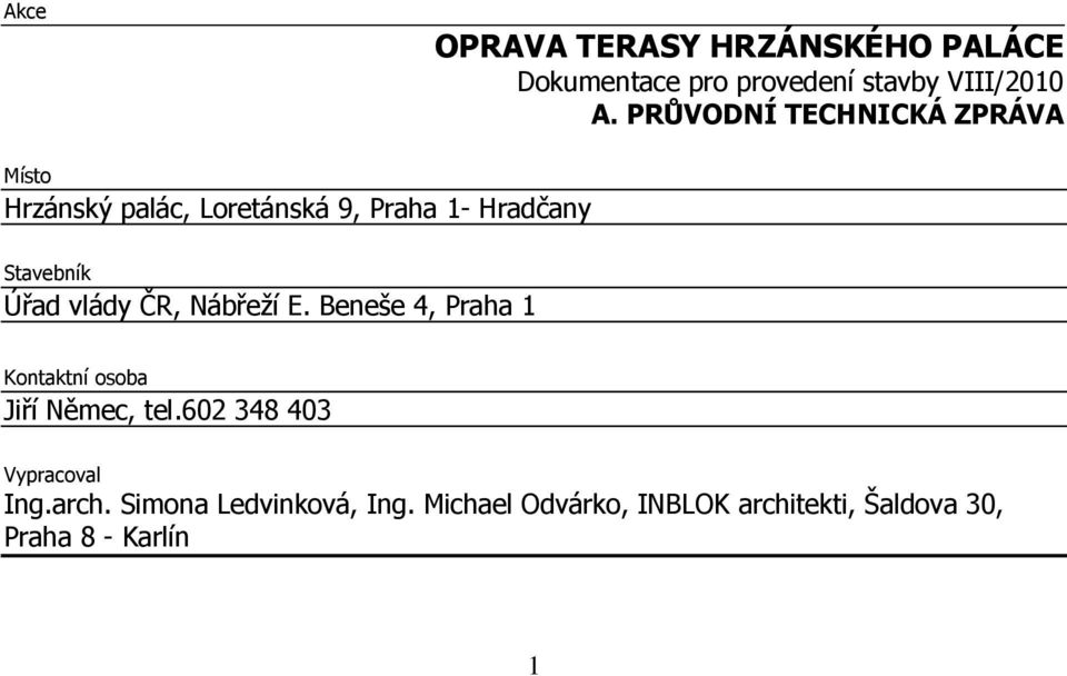 Úřad vlády ČR, Nábřeží E. Beneše 4, Praha 1 Kontaktní osoba Jiří Němec, tel.