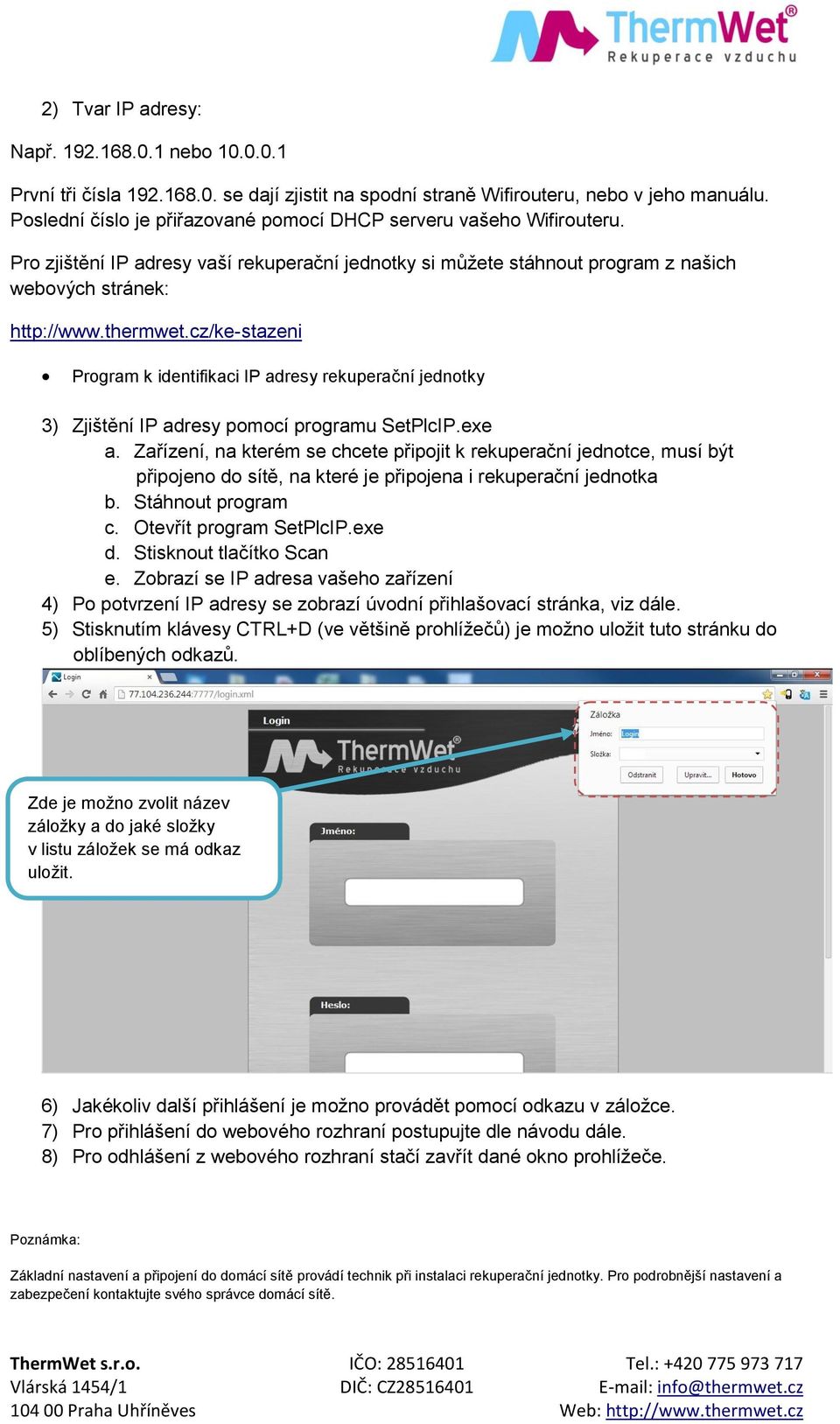 cz/ke-stazeni Program k identifikaci IP adresy rekuperační jednotky 3) Zjištění IP adresy pomocí programu SetPlcIP.exe a.