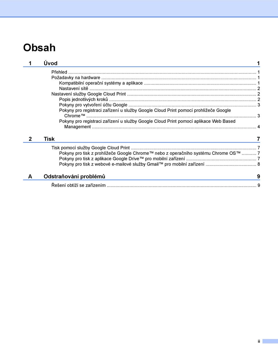 .. 3 Pokyny pro registraci zařízení u služby Google Cloud Print pomocí aplikace Web Based Management... 4 2 Tisk 7 Tisk pomocí služby Google Cloud Print.