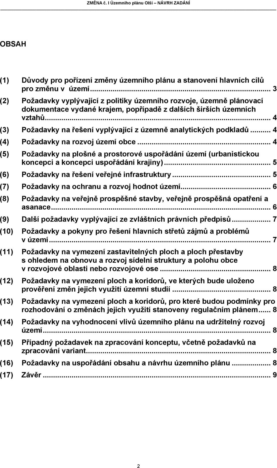 .. 4 (3) Požadavky na řešení vyplývající z územně analytických podkladů... 4 (4) Požadavky na rozvoj území obce.