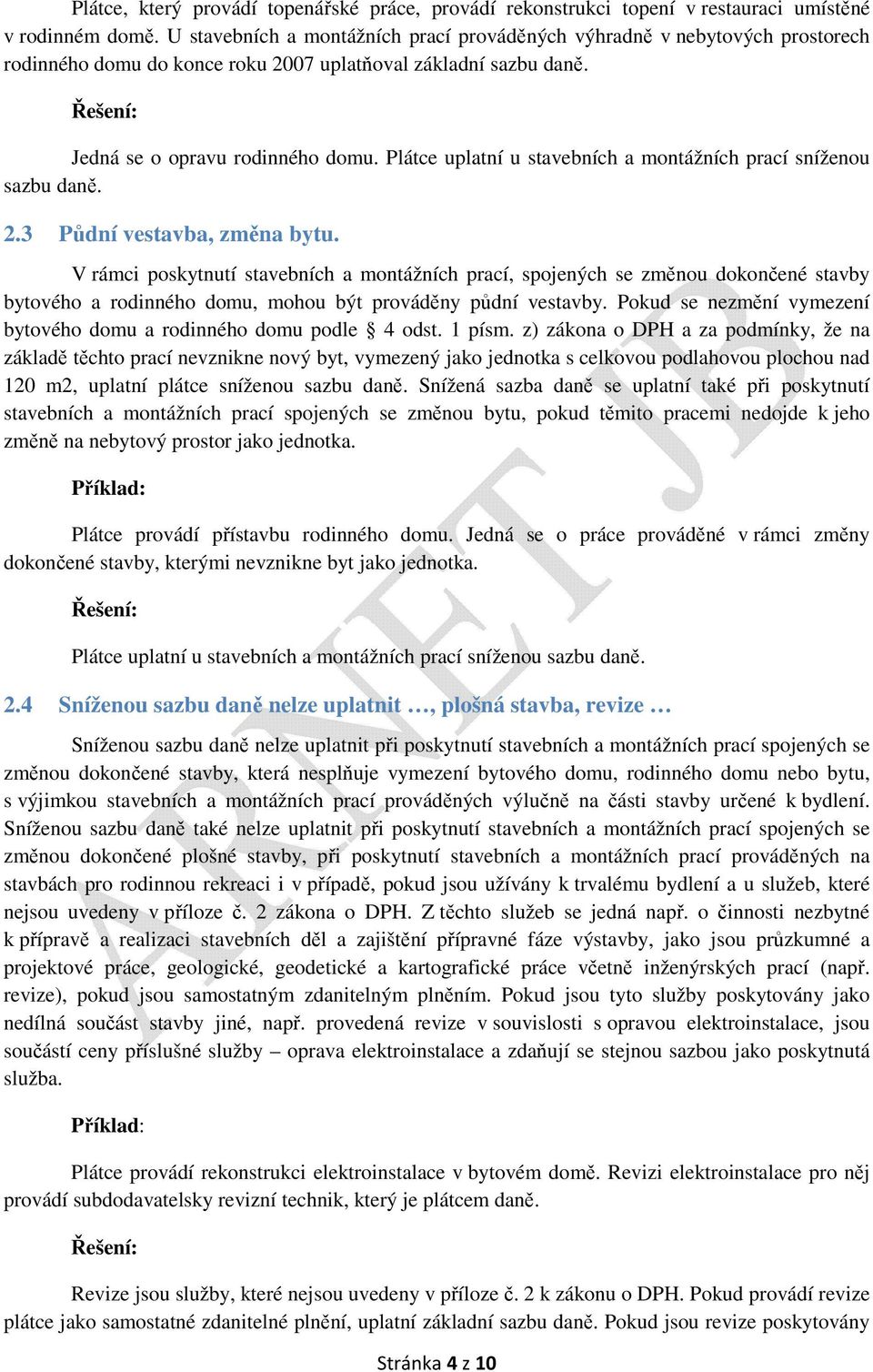 Plátce uplatní u stavebních a montážních prací sníženou sazbu daně. 2.3 Půdní vestavba, změna bytu.