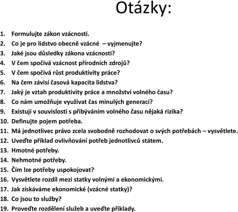 Existují v souvislosti s přibýváním volného času nějaká rizika? 10. Definujte pojem potřeba. 11. Má jednotlivec právo zcela svobodně rozhodovat o svých potřebách vysvětlete. 12.