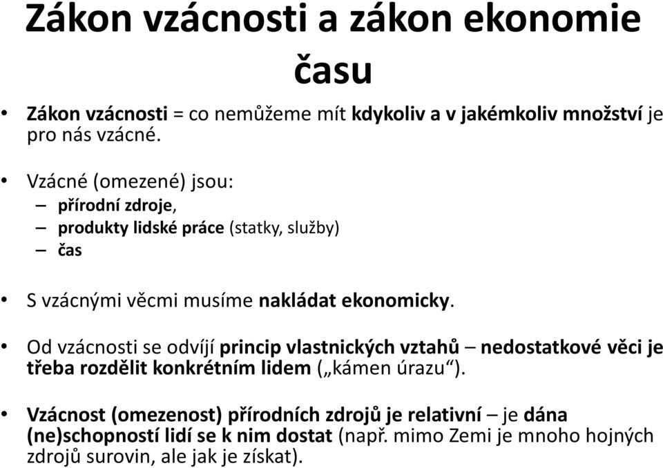 Od vzácnosti se odvíjí princip vlastnických vztahů nedostatkové věci je třeba rozdělit konkrétním lidem ( kámen úrazu ).