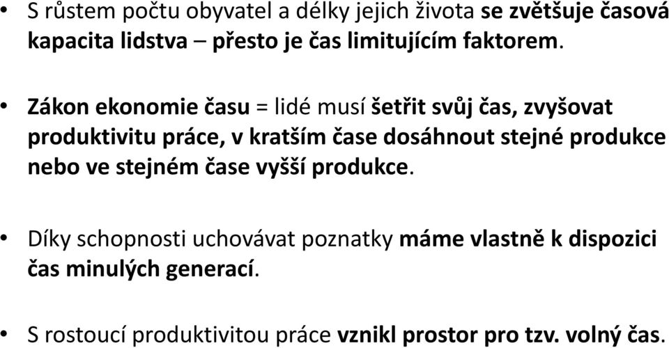 Zákon ekonomie času = lidé musí šetřit svůj čas, zvyšovat produktivitu práce, v kratším čase dosáhnout