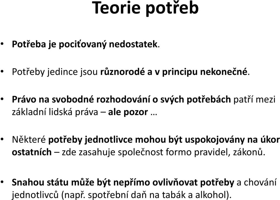 potřeby jednotlivce mohou být uspokojovány na úkor ostatních zde zasahuje společnost formo pravidel,