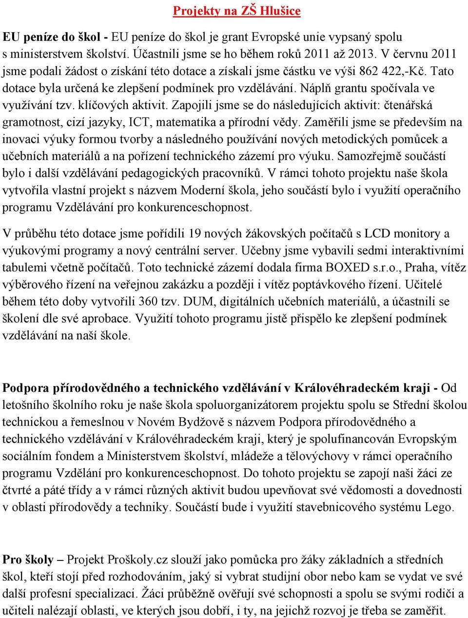 klíčových aktivit. Zapojili jsme se do následujících aktivit: čtenářská gramotnost, cizí jazyky, ICT, matematika a přírodní vědy.