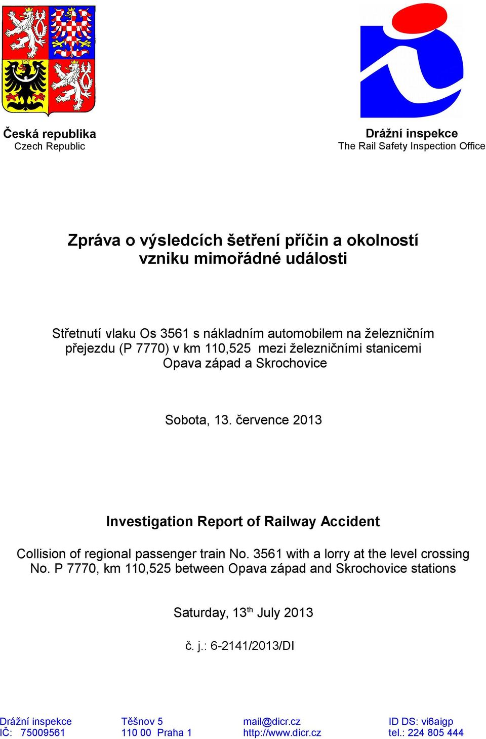 července 2013 Investigation Report of Railway Accident Collision of regional passenger train No. 3561 with a lorry at the level crossing No.
