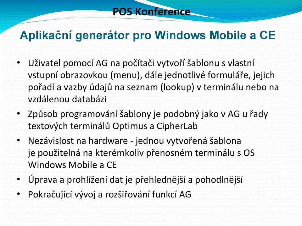 podobný jako v AG u řady textových terminálů Optimus a CipherLab Nezávislost na hardware - jednou vytvořená šablona je použitelná na