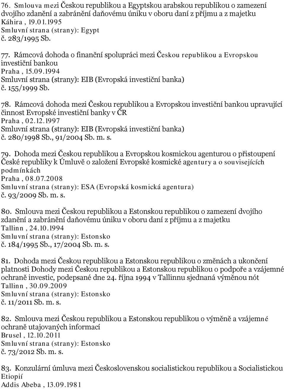 1994 Smluvní strana (strany): EIB (Evropská investiční banka) č. 155/1999 Sb. 78.