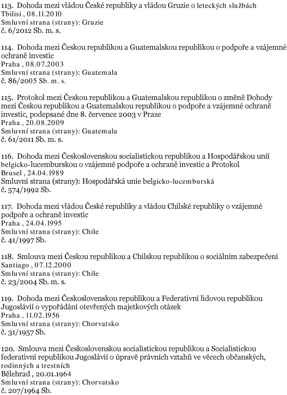 Protokol mezi Českou republikou a Guatemalskou republikou o změně Dohody mezi Českou republikou a Guatemalskou republikou o podpoře a vzájemné ochraně investic, podepsané dne 8.