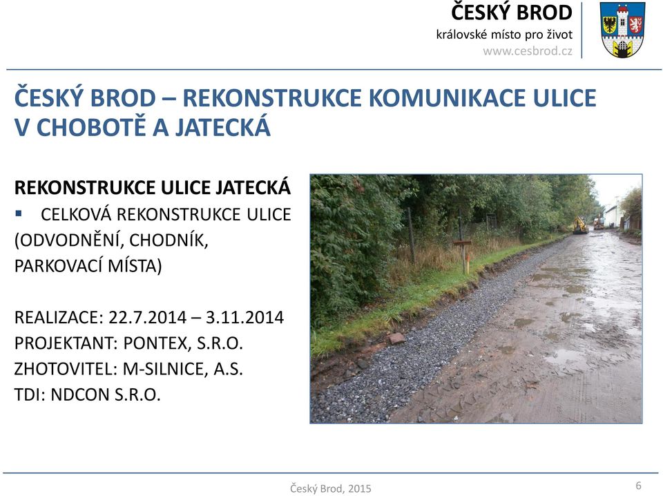 (ODVODNĚNÍ, CHODNÍK, PARKOVACÍ MÍSTA) REALIZACE: 22.7.2014 3.11.