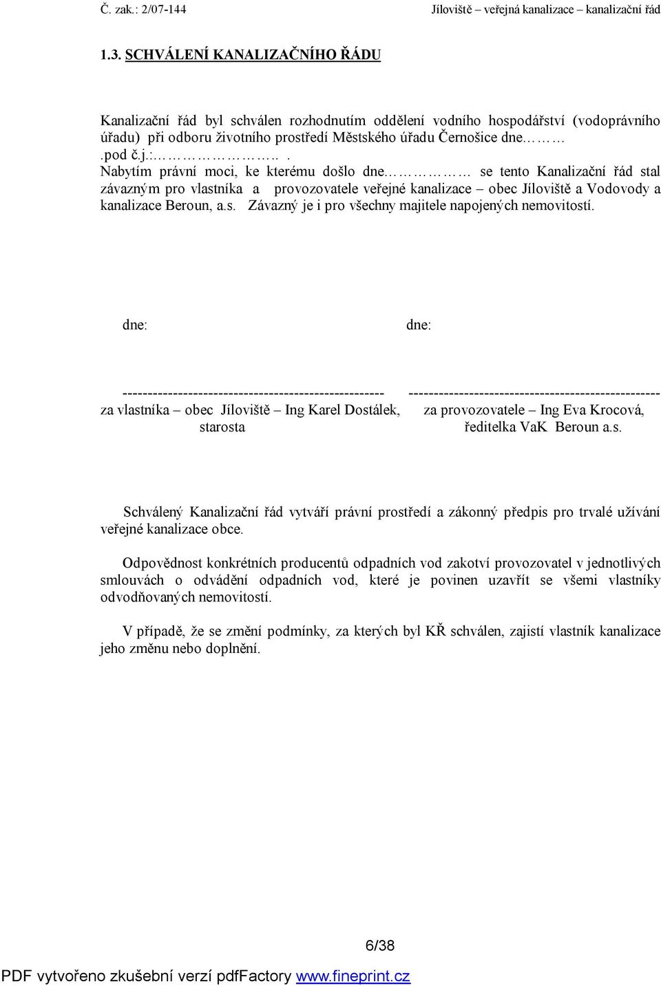 dne: dne: ---------------------------------------------------- -------------------------------------------------- za vlastníka obec Jíloviště Ing Karel Dostálek, za provozovatele Ing Eva Krocová,