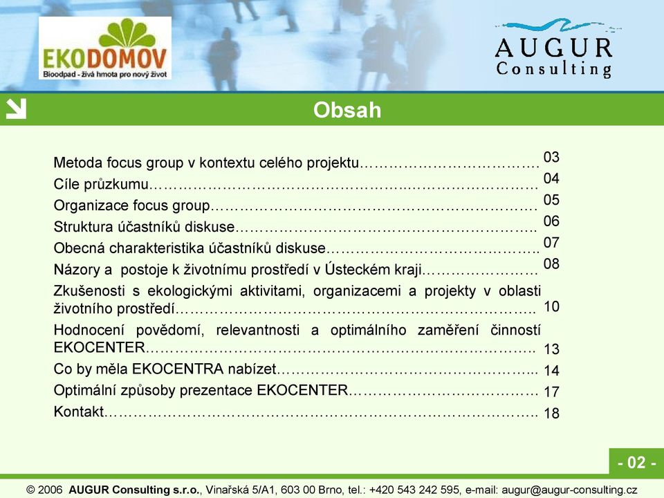 . 07 Názory a postoje k životnímu prostředí v Ústeckém kraji 08 Zkušenosti s ekologickými aktivitami, organizacemi a projekty v