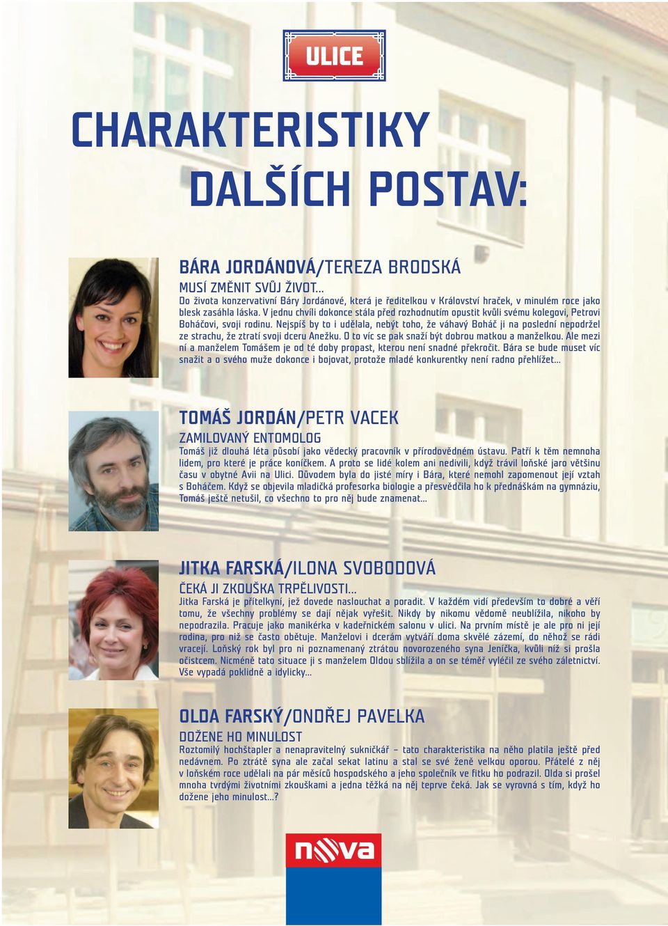 V jednu chvíli dokonce stála před rozhodnutím opustit kvůli svému kolegovi, Petrovi Boháčovi, svoji rodinu.