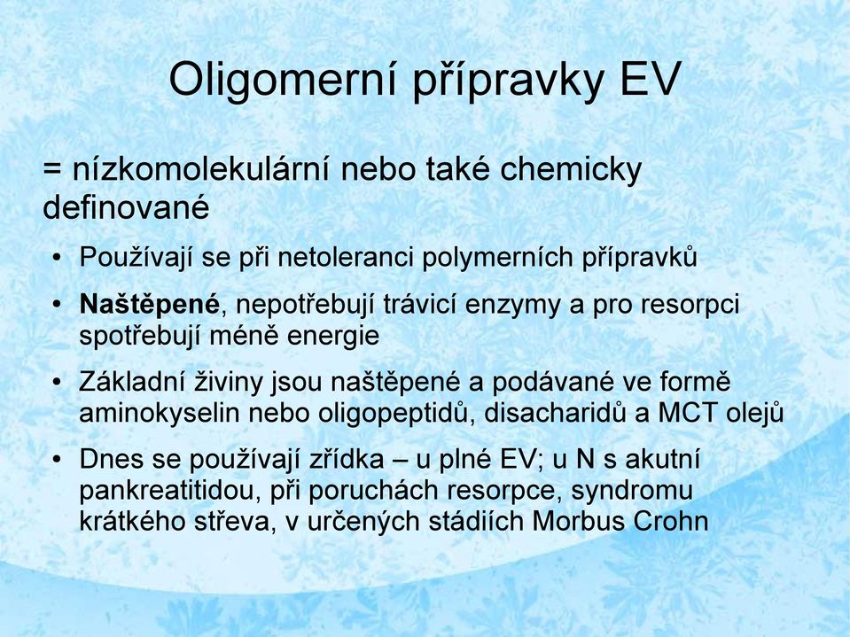 naštěpené a podávané ve formě aminokyselin nebo oligopeptidů, disacharidů a MCT olejů Dnes se používají zřídka u