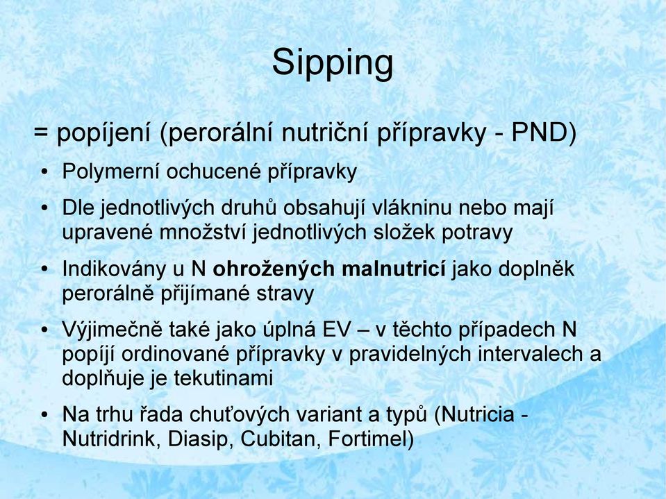 perorálně přijímané stravy Výjimečně také jako úplná EV v těchto případech N popíjí ordinované přípravky v