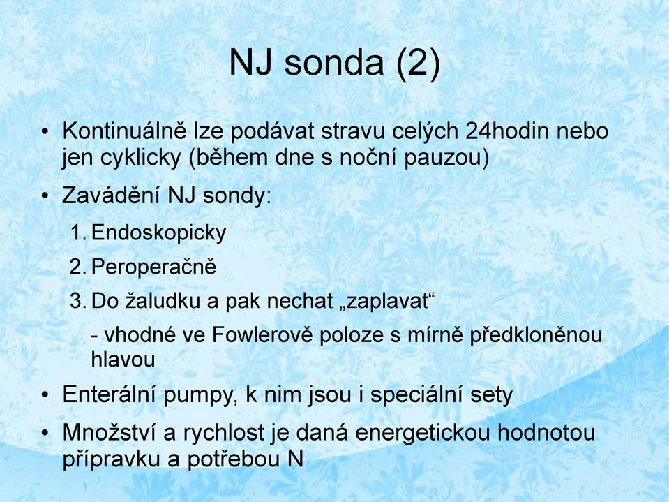 Do žaludku a pak nechat zaplavat - vhodné ve Fowlerově poloze s mírně předkloněnou hlavou