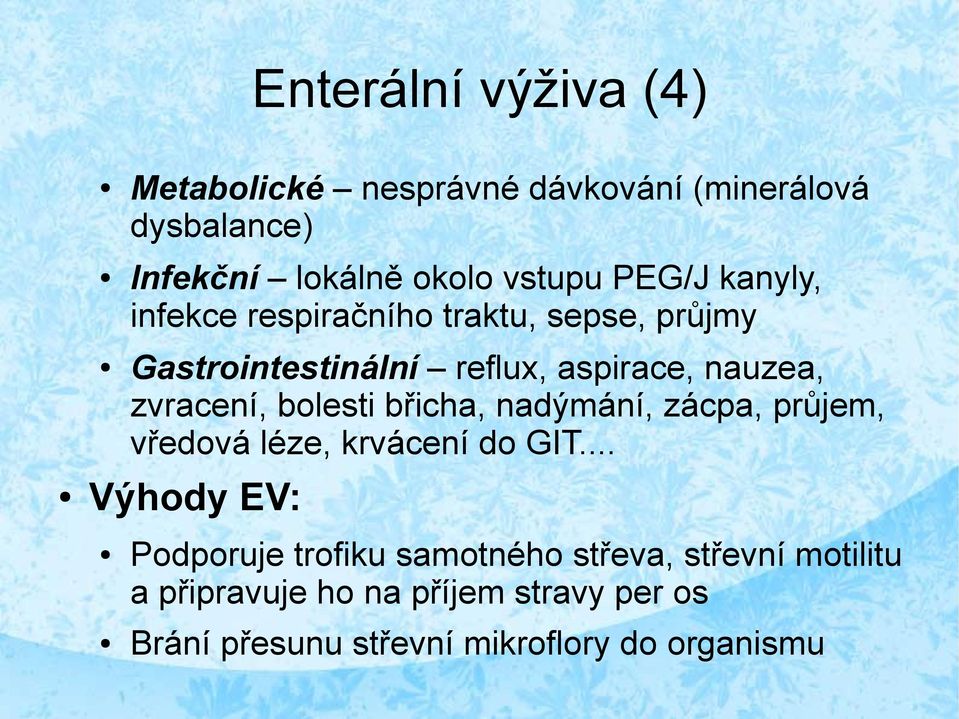 zvracení, bolesti břicha, nadýmání, zácpa, průjem, vředová léze, krvácení do GIT.