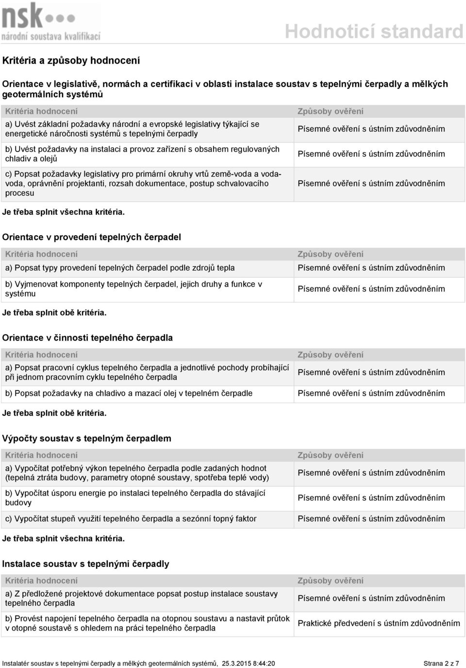 legislativy pro primární okruhy vrtů země-voda a vodavoda, oprávnění projektanti, rozsah dokumentace, postup schvalovacího procesu Je třeba splnit všechna kritéria.