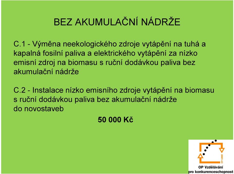 elektrického vytápění za nízko emisní zdroj na biomasu s ruční dodávkou paliva bez