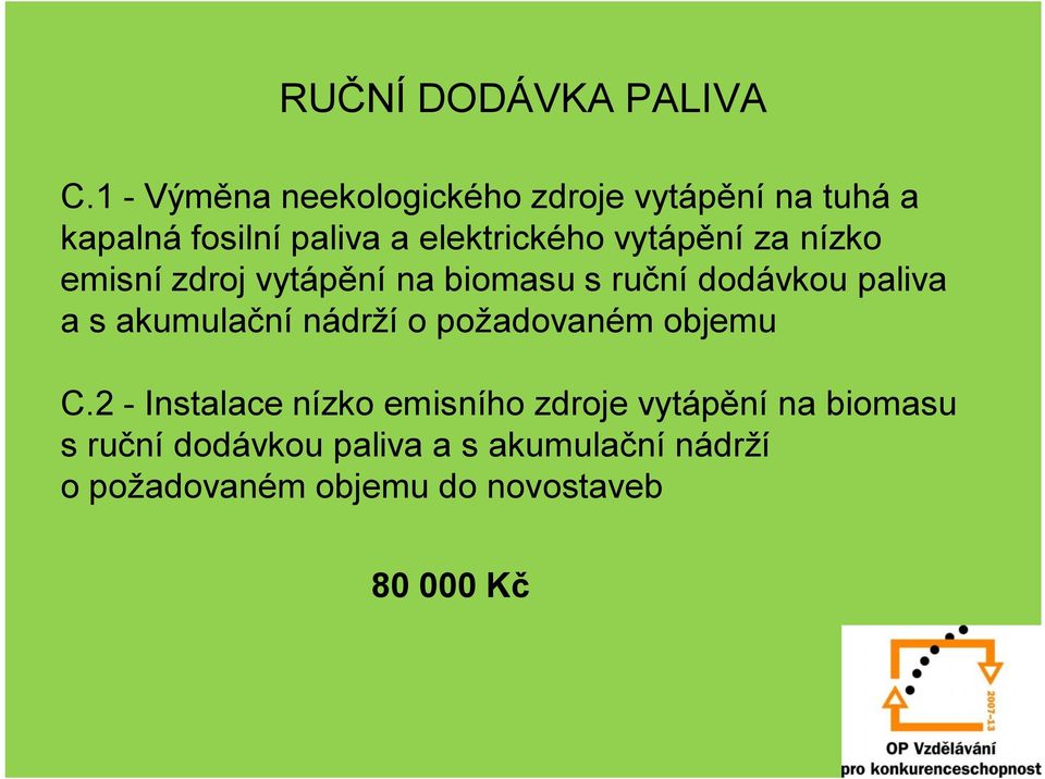 vytápění za nízko emisní zdroj vytápění na biomasu s ruční dodávkou paliva a s akumulační