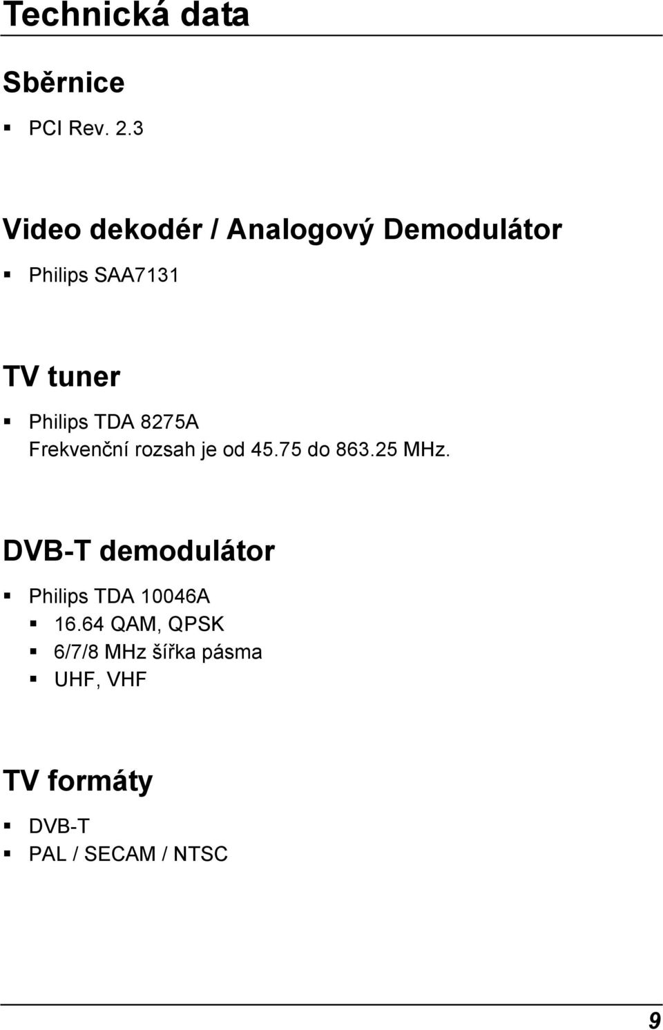 Philips TDA 8275A Frekvenční rozsah je od 45.75 do 863.25 MHz.