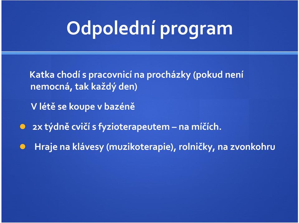 se koupe vbazéně 2x týdně cvičí s fyzioterapeutem na