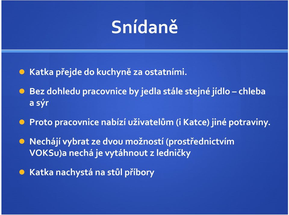 pracovnice nabízí uživatelům(i Katce) jiné potraviny.