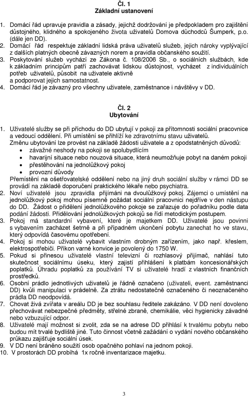 Poskytování služeb vychází ze Zákona č. 108/2006 Sb.