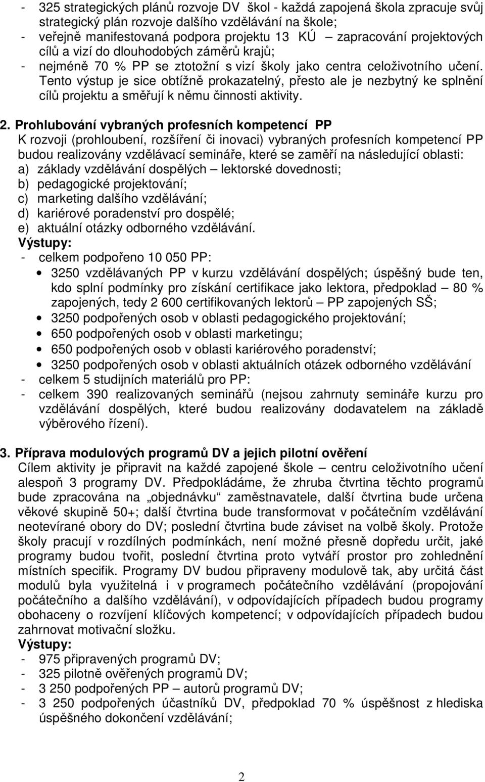 Tento výstup je sice obtížně prokazatelný, přesto ale je nezbytný ke splnění cílů projektu a směřují k němu činnosti aktivity. 2.