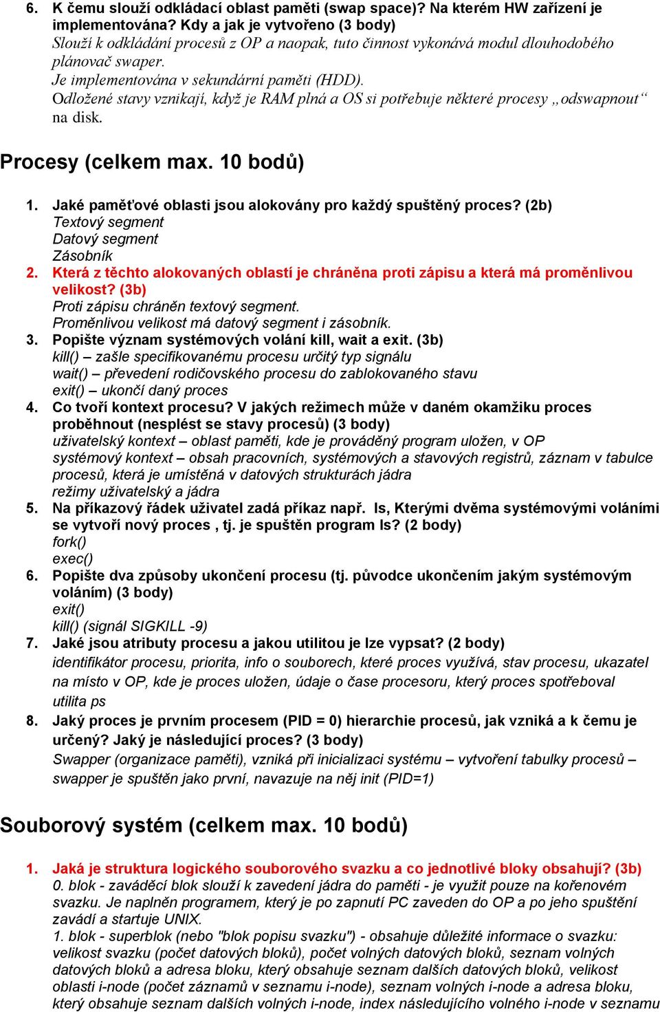 Odložené stavy vznikají, když je RAM plná a OS si potřebuje některé procesy odswapnout na disk. Procesy (celkem max. 10 bodů) 1. Jaké paměťové oblasti jsou alokovány pro každý spuštěný proces?